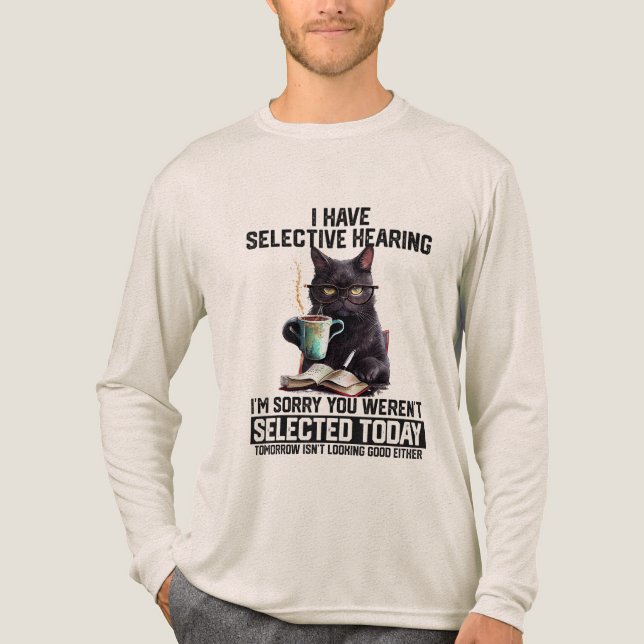 Jag Har Selektiv Hörsel Du Blev Inte Vald  T Shirt (Framsida)