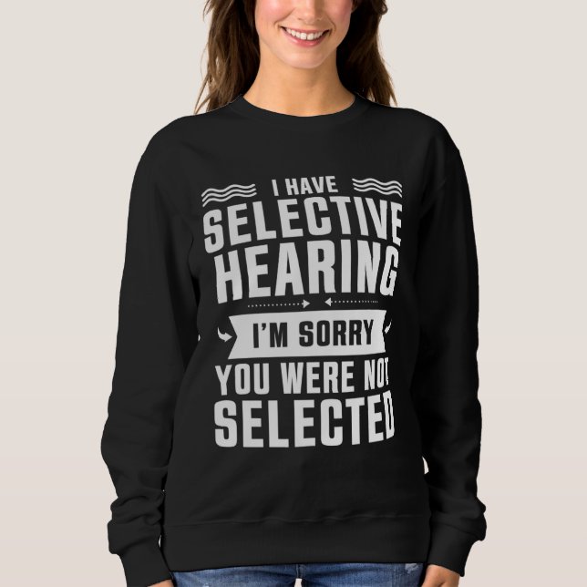 Jag Har Selektiv Hörsel Du Blev Inte Vald T Shirt (Framsida)
