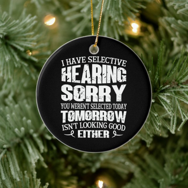 Jag har selektiv hörsel, du har inte valts julgransprydnad keramik (Träd)