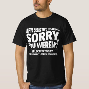 Jag har selektiv hörsel om att du inte har markera t shirt