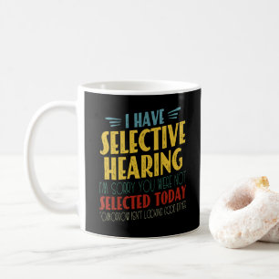 Jag har selektiv hörsel på antisocialt skämt kaffemugg