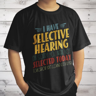 Jag har selektiv hörsel på antisocialt skämt t shirt