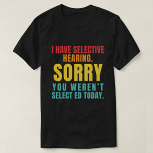 Jag Har Selektiv Hörsel Roligt Sarksastiskt Pappas T Shirt