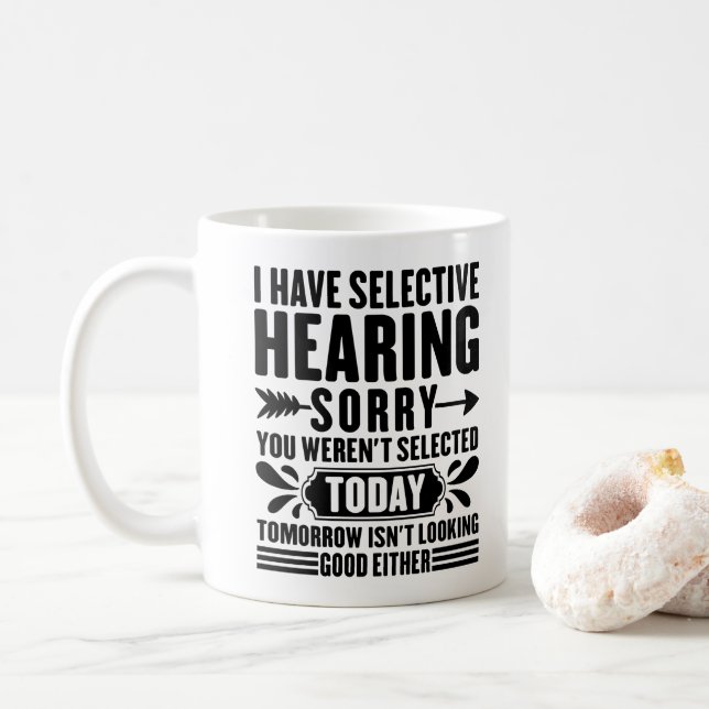 Jag Har Selektiv Hörsel Tyvärr Var Du Rolig Kaffemugg (Med munk)