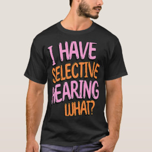 Jag har selektivt hört vilken gag humoristisk t shirt
