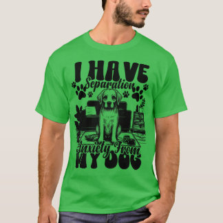 Jag har separationsångest från min Hundar Rolig hu T Shirt