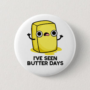 Jag har sett Butter Days Funny Food Pun Knapp