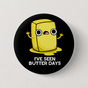 Jag har sett Butter Days Funny Food Pun Mörk BG Knapp