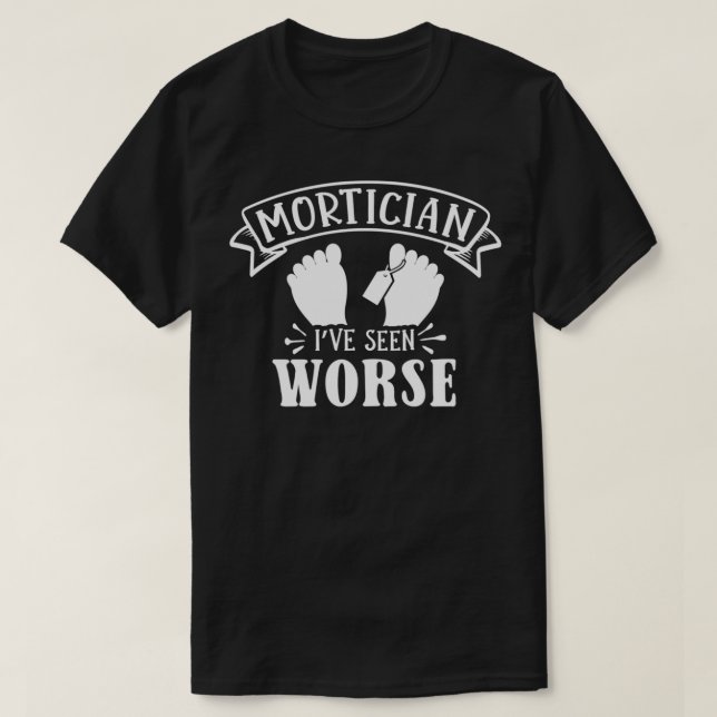 Jag har sett värre, underbara martiker Mortuary Sc T Shirt (Design framsida)