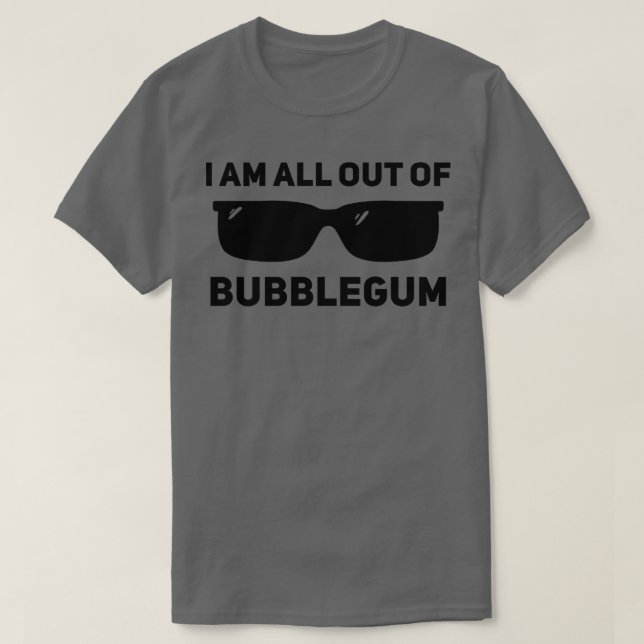Jag har slut på bubblegum t shirt (Design framsida)