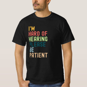 Jag har svårt att höra var tålmodig t shirt