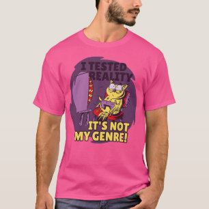 Jag har testat verkligheten, inte min brinnande Sa T Shirt