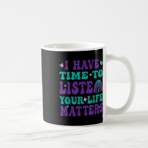 Jag har tid att lyssna på dina livs självmord. kaffemugg