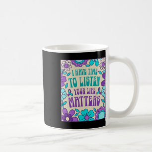 Jag har tid att lyssna på medvetenheten om självmo kaffemugg