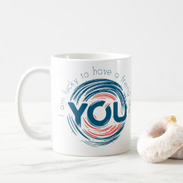 Jag har tur som har en vän som du kaffemugg