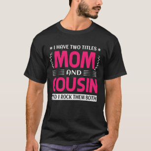 Jag har två avdelningar Mamma och KUSIN och jag St T Shirt