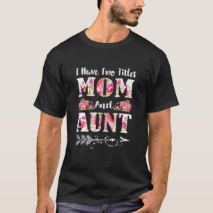 Jag har två avdelningar Mamma och Moster Blommigt  T Shirt