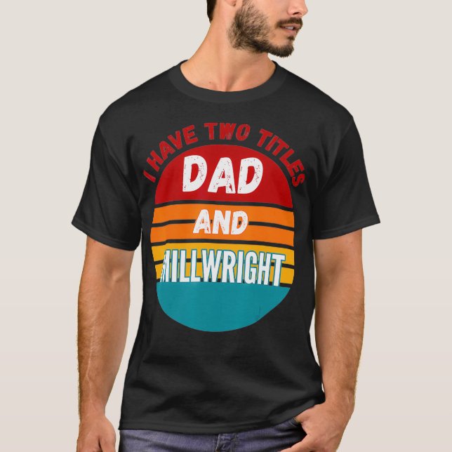 Jag har två avdelningar Pappa och Millwright  T Shirt (Framsida)