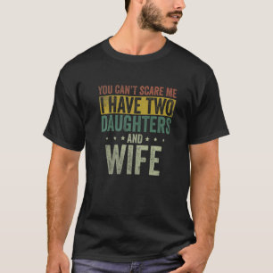 Jag har två döttrar och hustru pappa Fars dag T Shirt