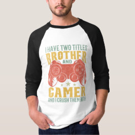 Jag har två titlar-broder och Gamer-spelare... T Shirt