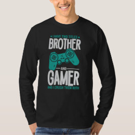 Jag har två titlar-broder och Gamer-spelare... T Shirt