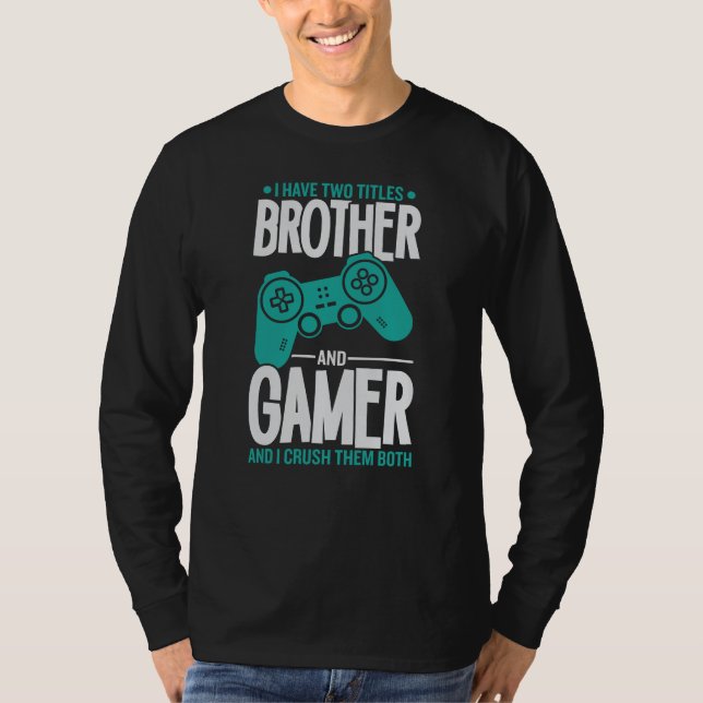 Jag har två titlar-broder och Gamer-spelare... T Shirt (Framsida)