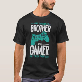 Jag har två titlar-broder och Gamer-spelare... T Shirt