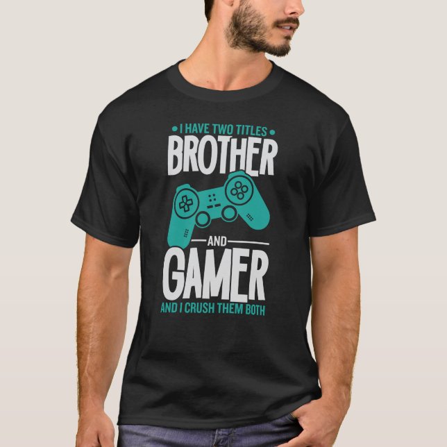 Jag har två titlar-broder och Gamer-spelare... T Shirt (Framsida)