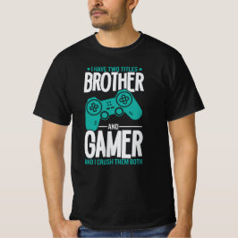 Jag har två titlar-broder och Gamer-spelare... T Shirt