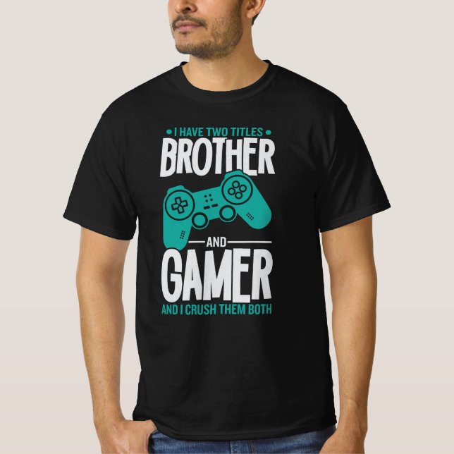 Jag har två titlar-broder och Gamer-spelare... T Shirt (Framsida)