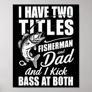 Jag Har Två Titlar Fiskare Pappa Byss Fiske - Fet Poster