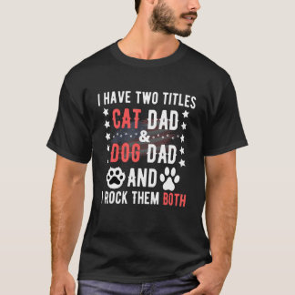 Jag Har Två Titlar Hundpappa Och Kattpappa Och Jag T Shirt