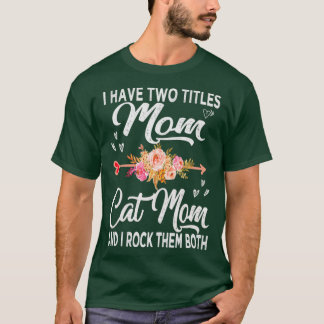 Jag har två titlar mamma och cat mamma t shirt