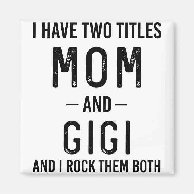 Jag Har Två Titlar Mamma Och Gigi Mamma Födelsedag Magnet (Framsidan)