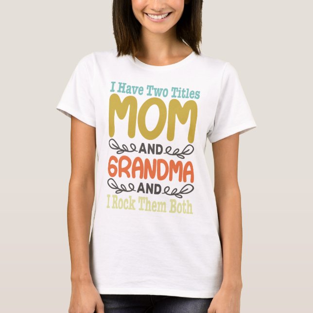 Jag har två titlar Mamma och mormor T Shirt (Framsida)