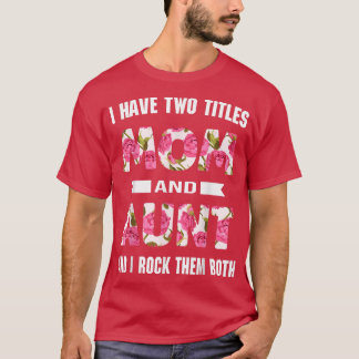 Jag har två titlar Mamma och Moster Flowers Mor Da T Shirt