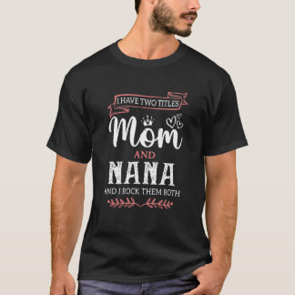 Jag har två titlar Mamma och Nana Best Nana Mor T Shirt
