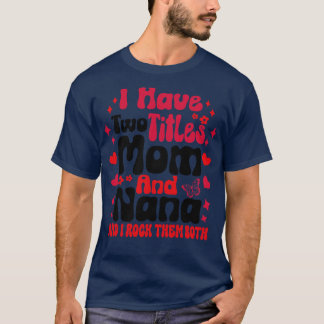 Jag har två titlar Mamma och Nana och i sten båda T Shirt