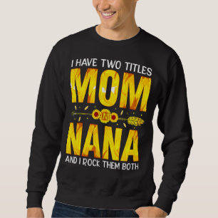 Jag har två titlar Mamma och Nana och jag Sten dem Lång Ärmad Tröja