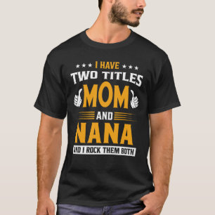 Jag har två titlar Mamma och NANA och jag Sten dem T Shirt