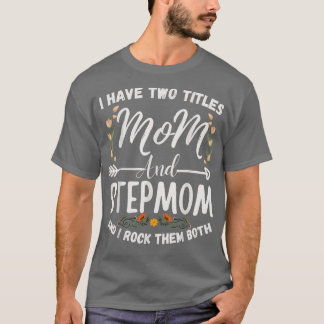 Jag har två titlar Mamma och Stepmamma Funny Blomm T Shirt