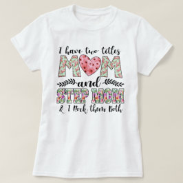 Jag har två titlar, Mamma och Stepmamma i Sten. T Shirt