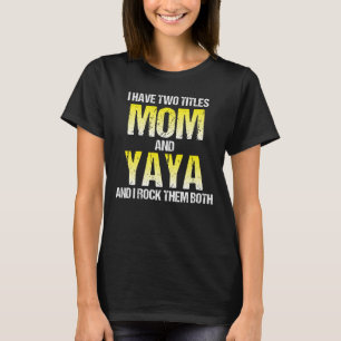 Jag Har Två Titlar Mamma Och Yaya T Shirt