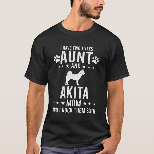 Jag har två titlar Moster och Akita Hund Mamma för T Shirt (Framsida)