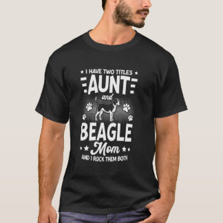 Jag Har Två Titlar Moster Och Beagle Mamma Rolig H T Shirt