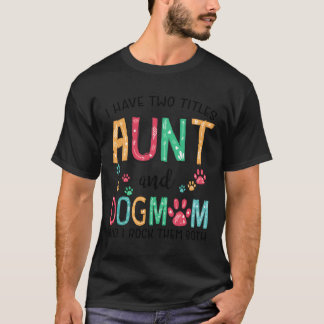Jag har två titlar Moster och Hund Cute Mor T Shirt