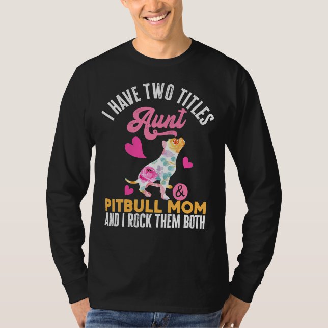 Jag har två titlar Moster Pitbull Mamma I T Shirt (Framsida)