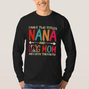Jag har två titlar Nana och Chihuahua Hund Hund T Shirt