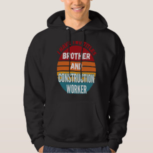 Jag har två titlar och byggarbetare hoodie
