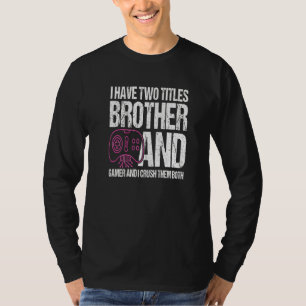 Jag har två titlar och Gamer jag krossar dem B T Shirt